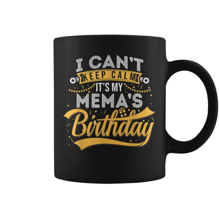 I Cant Keep Calm Its My Memas Birthday Happy  Coffee Mug