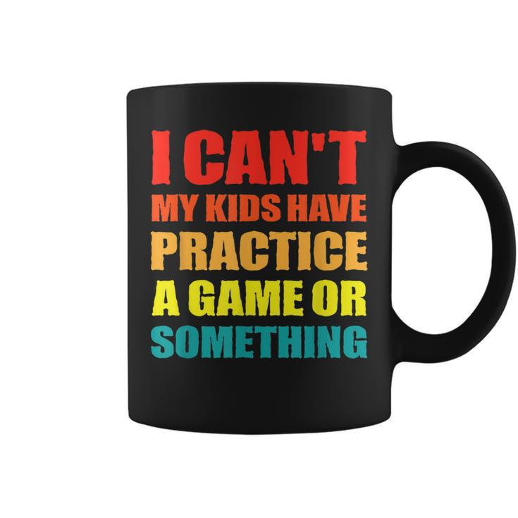 I Cant My Kids Have Practice A Game Or Something | Mom Dad Coffee Mug