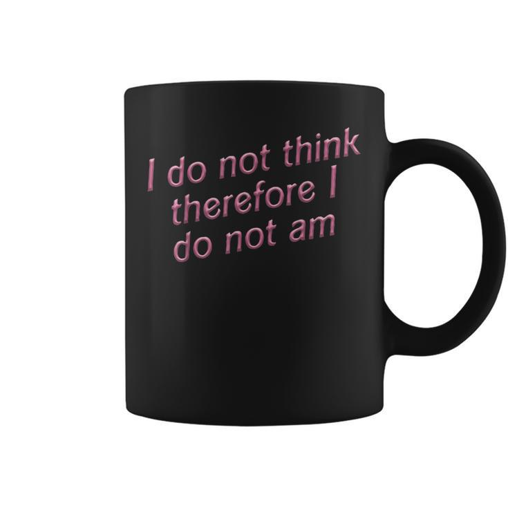 I Do Not Think Therefore I Do Not Am  Coffee Mug