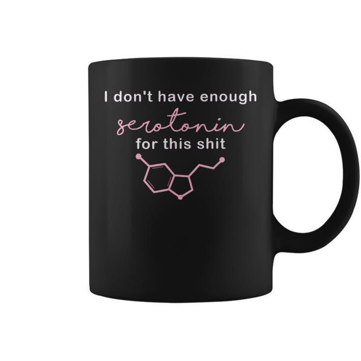 I Don’T Have Enough Serotonin For This Shit  Coffee Mug