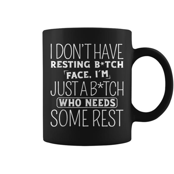 I Dont Have Resting B-Itch Face Im Just A B-Itch  Coffee Mug