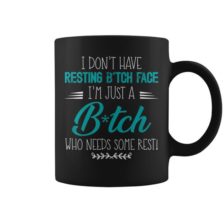 I Dont Have Resting BTch Face Im Just A BTch Funny  Coffee Mug