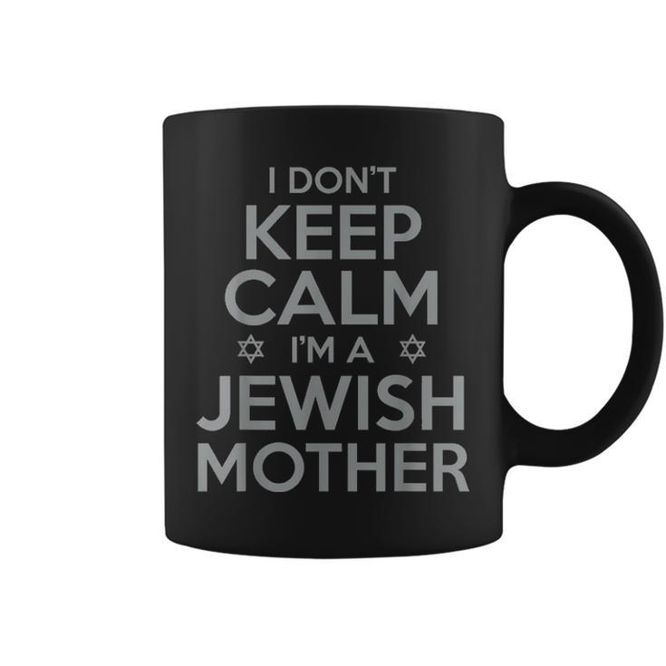 I Dont Keep Calm Im A Jewish Mother Funny Coffee Mug