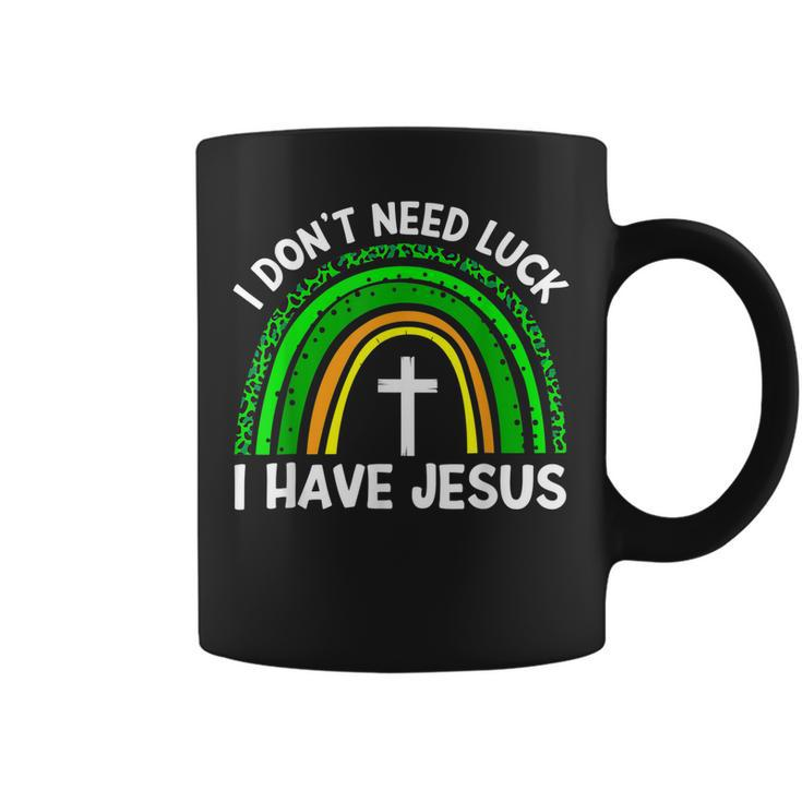 I Dont Need Luck I Have Jesus God St Patricks Day Christian  Coffee Mug