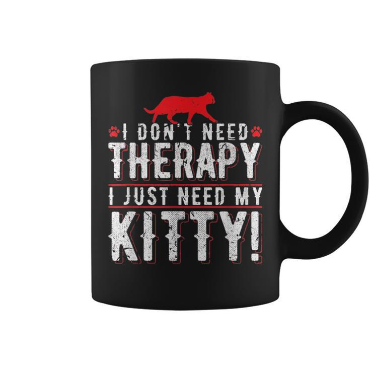 I Dont Need Therapy I Just Need My Kitty Men Women Mom Dad Coffee Mug
