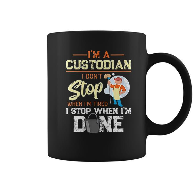 I Dont Stop When Im Tired I Stop When Im Done Custodian Gift Coffee Mug
