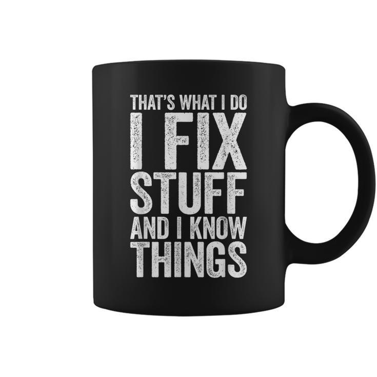 I Fix Stuff And I Know Things  Mechanic   Coffee Mug