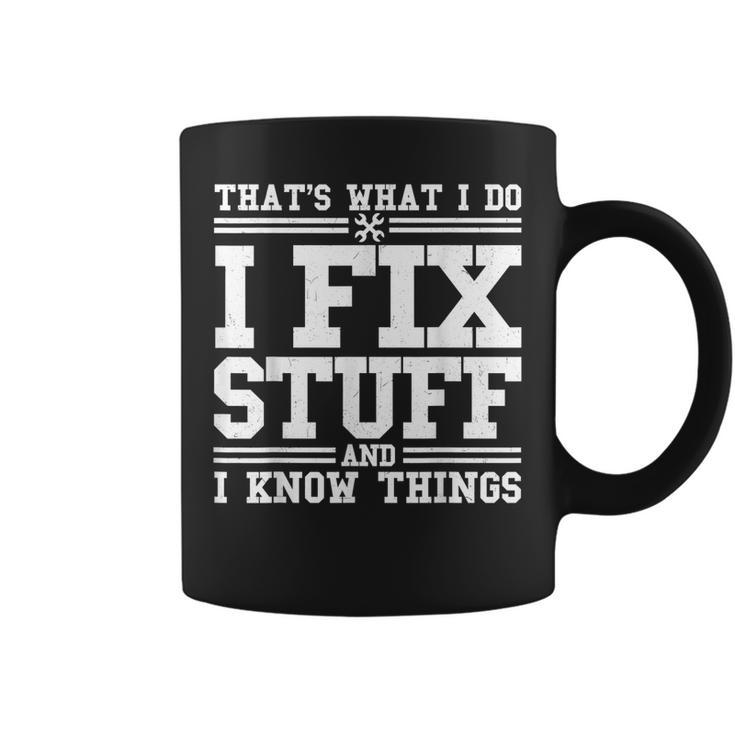 I Fix Stuff And I Know Things  Mechanic Repairing Gifts Coffee Mug