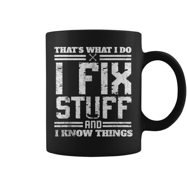 I Fix Stuff And I Know Things Thats What I Do Funny Saying  Coffee Mug