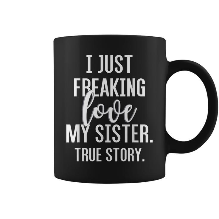 I Freaking Love My Sister FunnyFor Sister Brother Coffee Mug