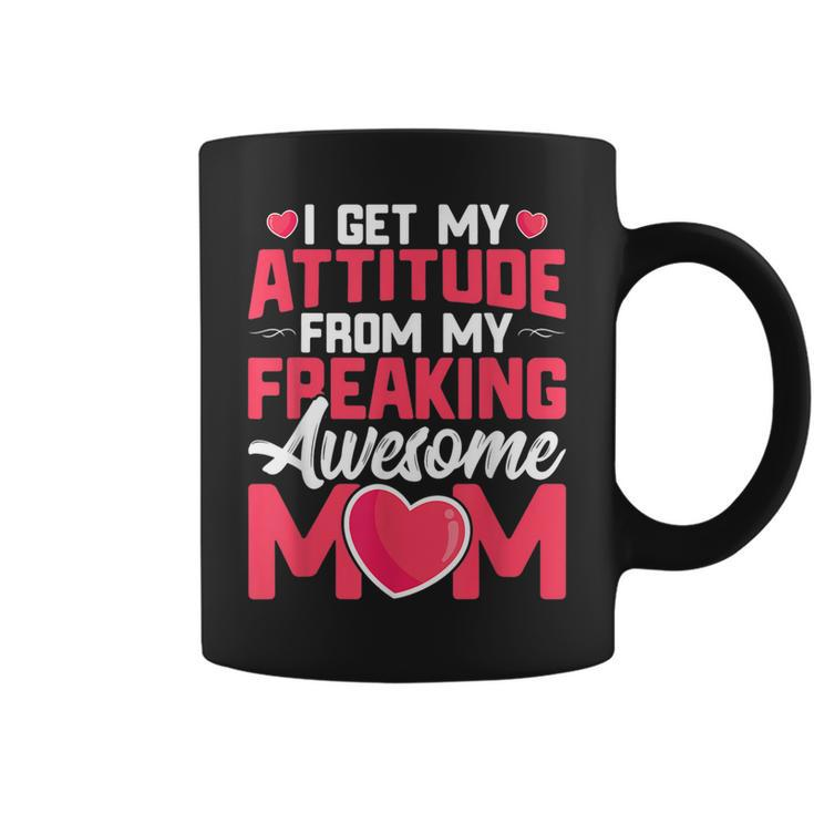 I Get My Attitude From My Freaking Awesome Mom Mothers Day  Coffee Mug