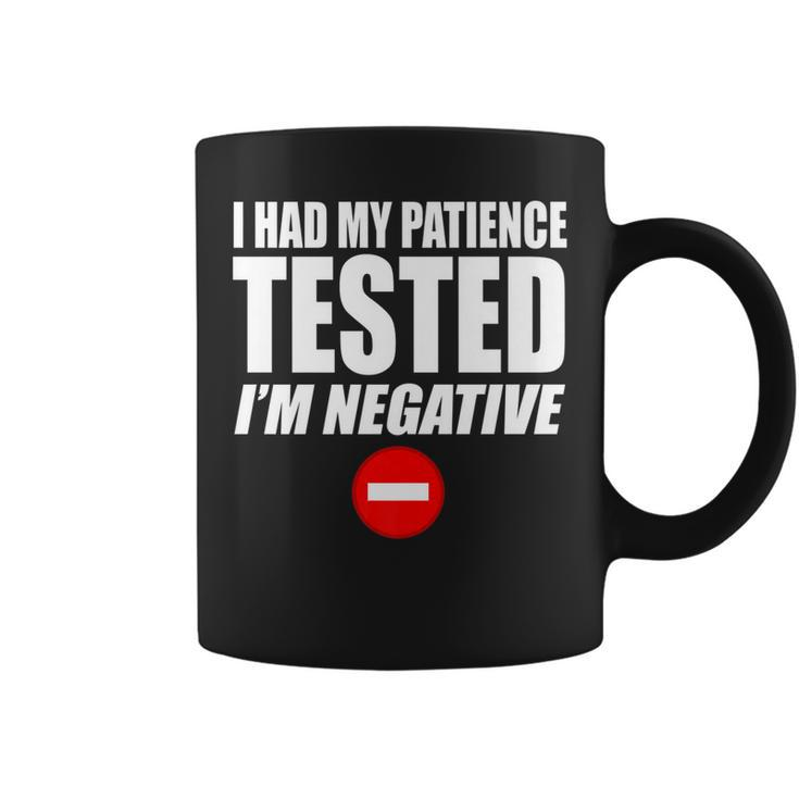 I Had My Patience Tested Im Negative Funny Not Patient   Coffee Mug
