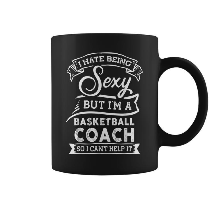 I Hate Being Sexy But Im A Basketball Coach Coffee Mug