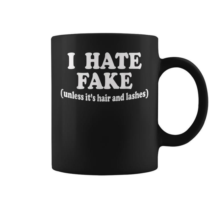 I Hate Fake Unless Its Hair And Lashes Women Gift Funny  Coffee Mug