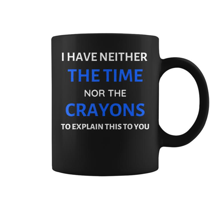 I Have Neither The Time Or The Crayons Funny Teacher  Coffee Mug