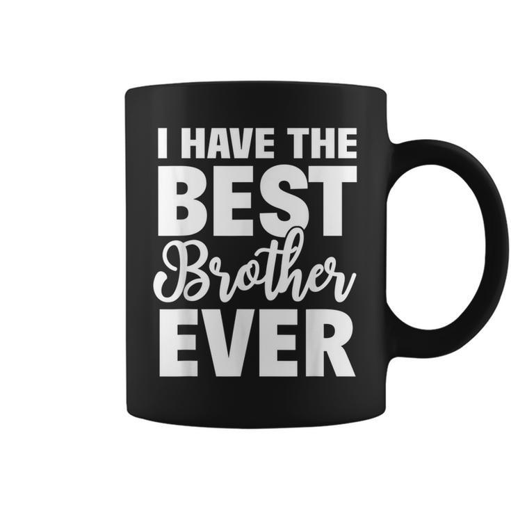 I Have The Best Brother Ever Funny Sibling Gift Coffee Mug