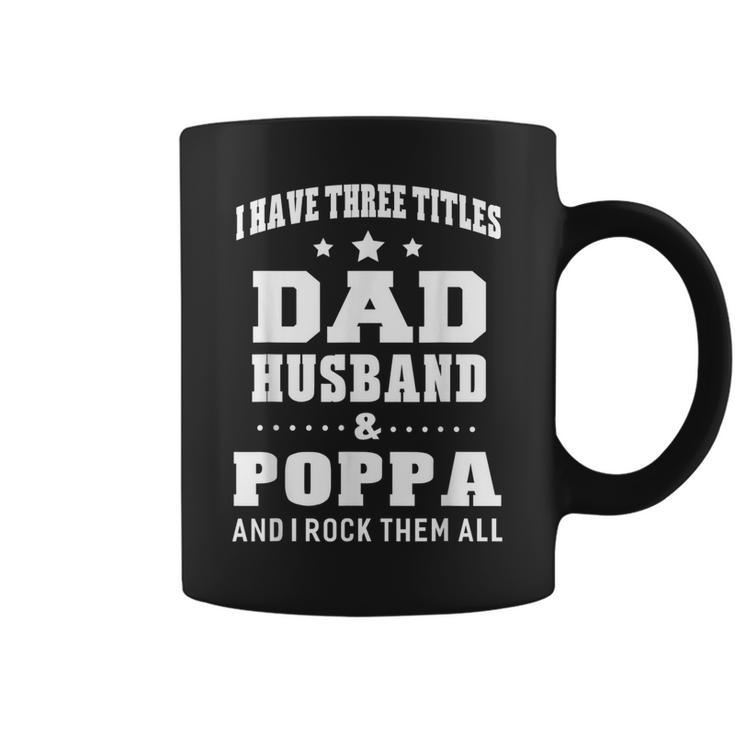 I Have Three Titles Dad Husband & Poppa & I Rock Them All Coffee Mug