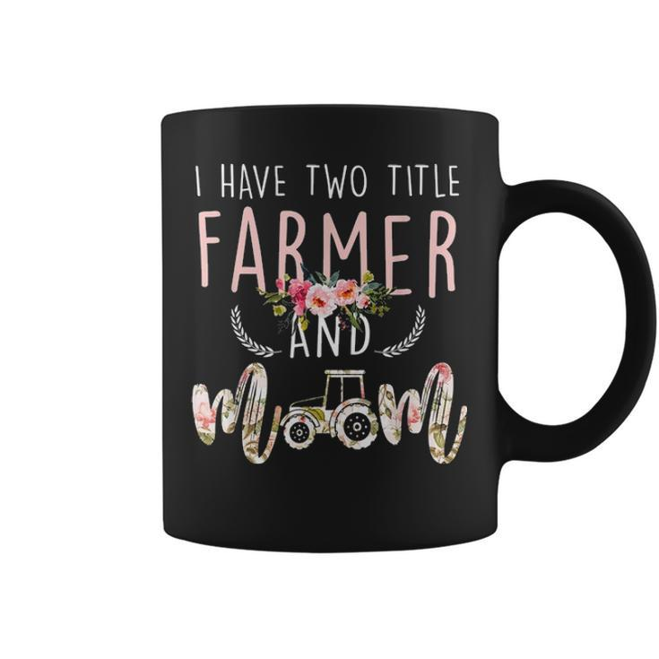 I Have Two Title Farmer And Mom Gift Mens Womens Kids Coffee Mug