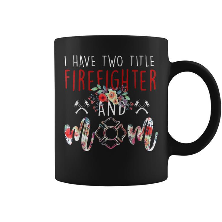 I Have Two Title Firefighter And Mom Gift Mens Womens Kids Coffee Mug