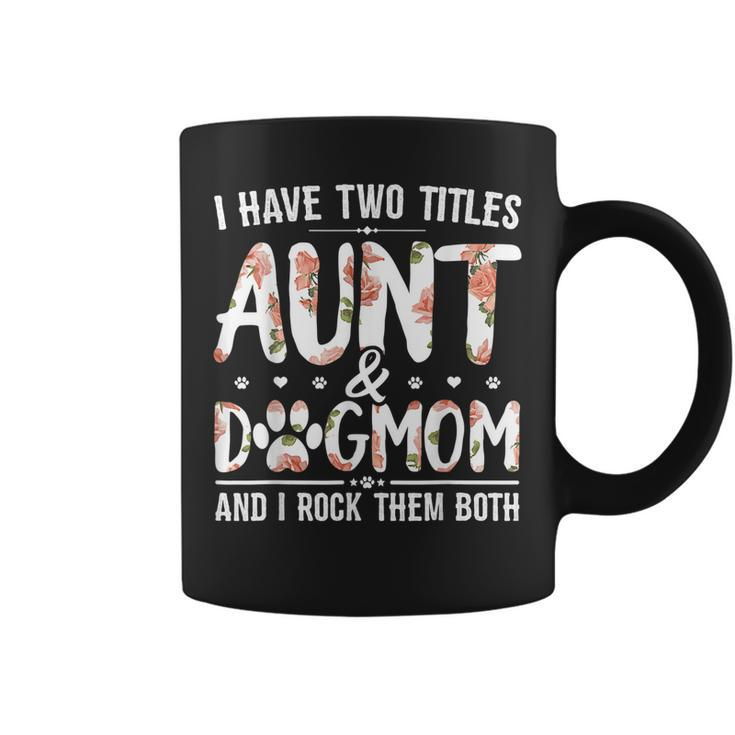 I Have Two Titles Aunt And Dog Mom Flower Funny Dog Lover  Coffee Mug