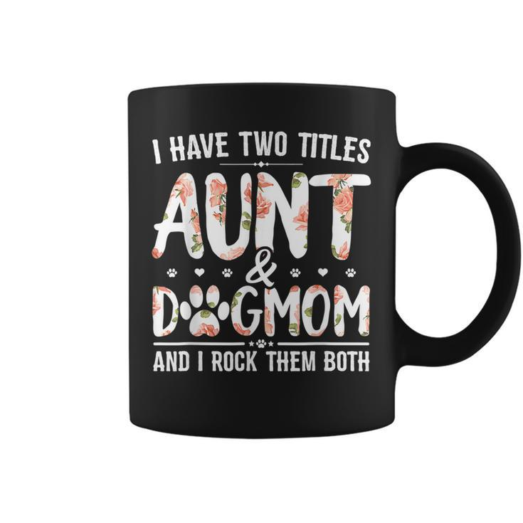 I Have Two Titles Aunt And Dog Mom Flower Funny Dog Lover  V4 Coffee Mug