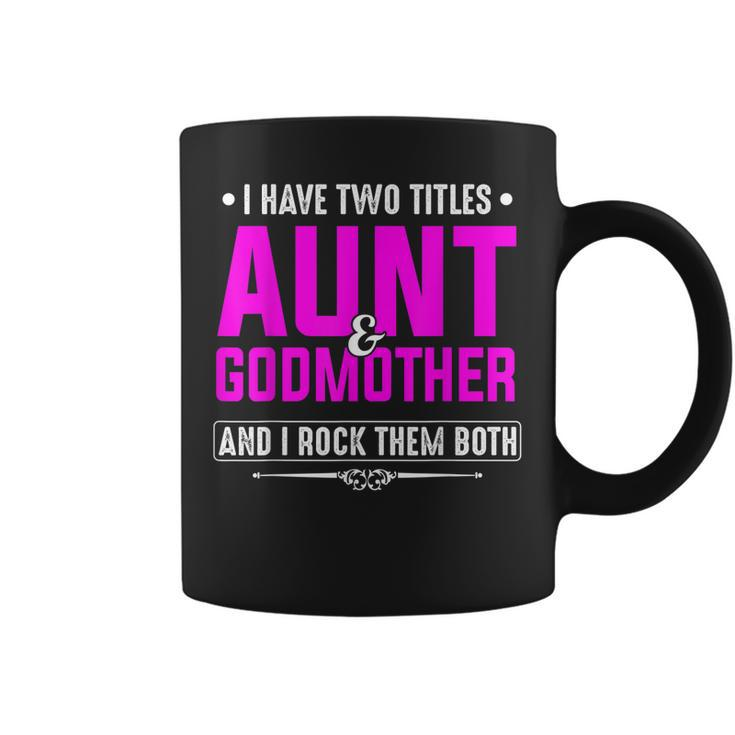 I Have Two Titles Aunt And Godmother Best Mothers Day Gift  Coffee Mug