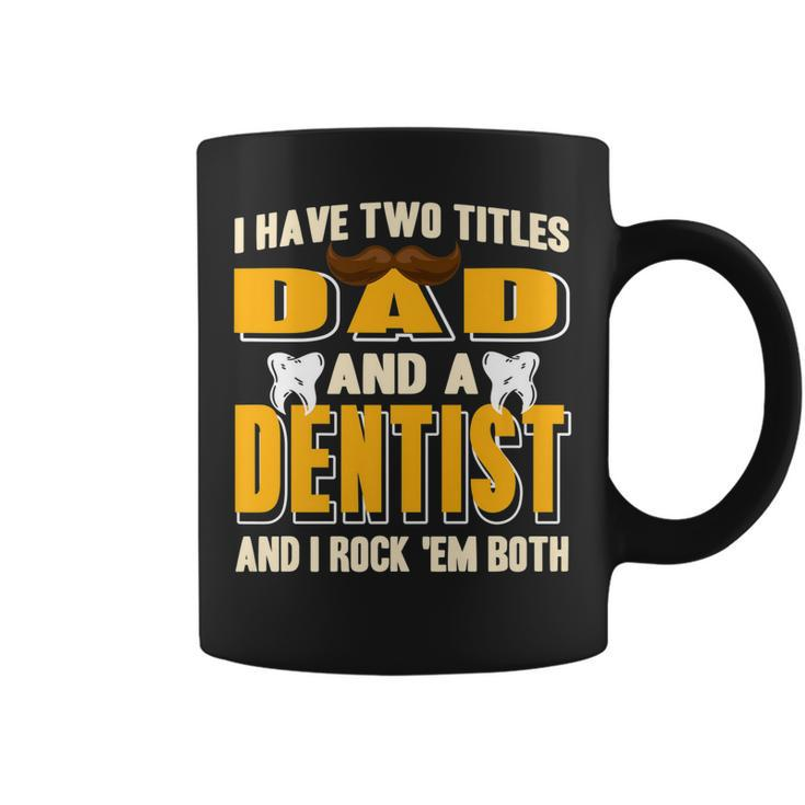 I Have Two Titles Dad And A Dentist Funny  Present Gift   Coffee Mug