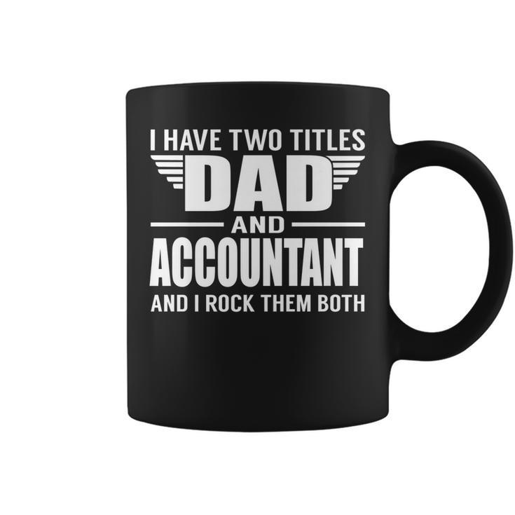 I Have Two Titles Dad And Accountant Funny Father   Coffee Mug