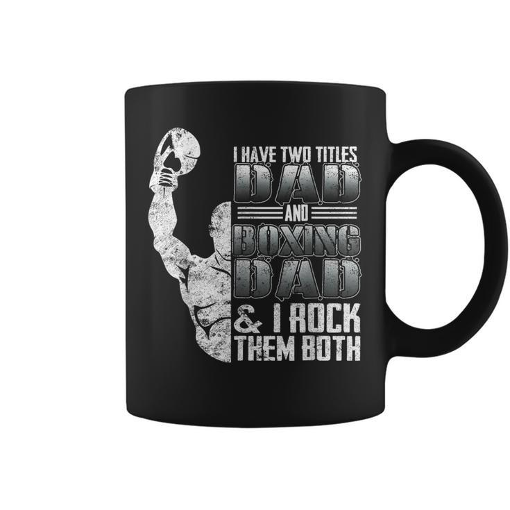 I Have Two Titles Dad And Boxing Dad I Rock Them Both  Coffee Mug