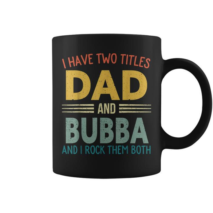 I Have Two Titles Dad And Bubba Vintage Fathers Day Family  Coffee Mug