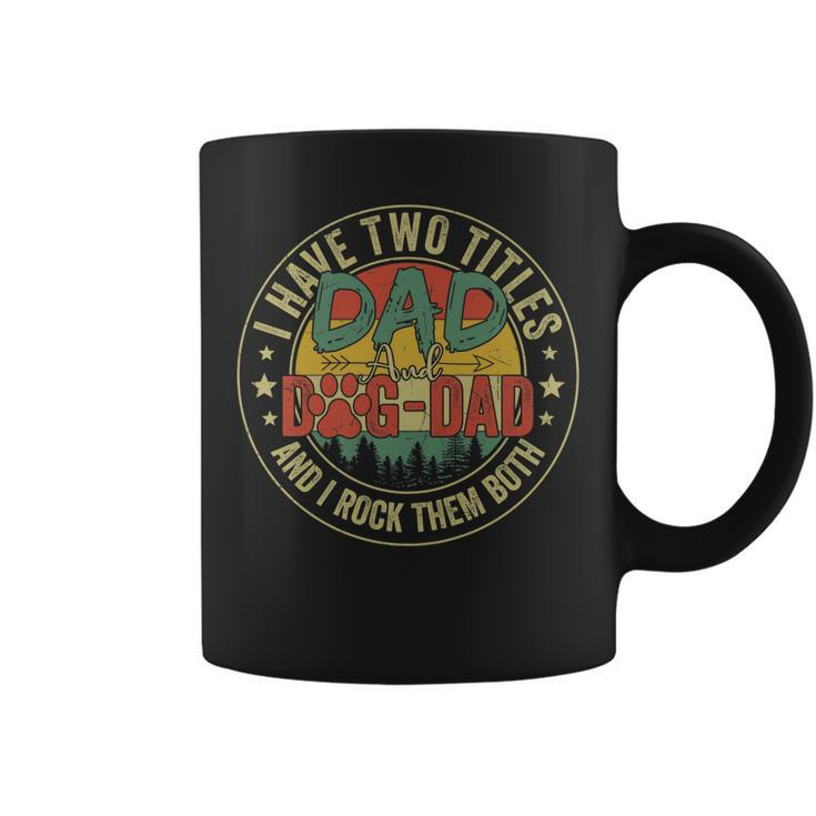 I Have Two Titles Dad & Dog Dad Rock Them Both Fathers Day   Coffee Mug