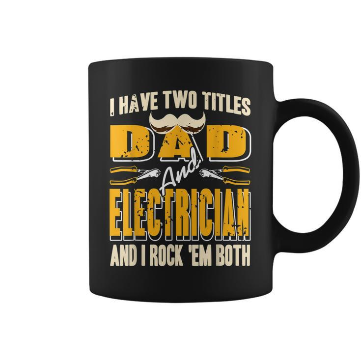 I Have Two Titles Dad & Electrician & I Rock Em Both Present  Coffee Mug