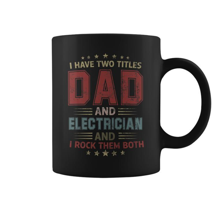 I Have Two Titles Dad And Electrician Outfit Fathers Day   Coffee Mug
