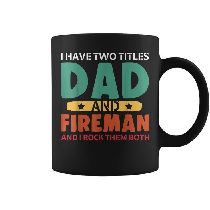I Have Two Titles Dad And Firefighter I Rock Them Both  Coffee Mug