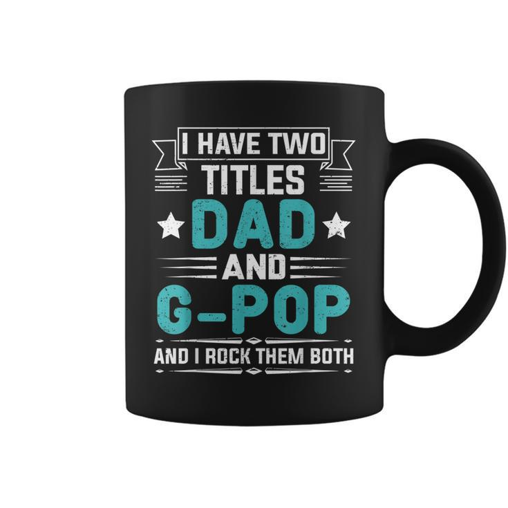 I Have Two Titles Dad And G-Pop  Funny Fathers Day  Coffee Mug