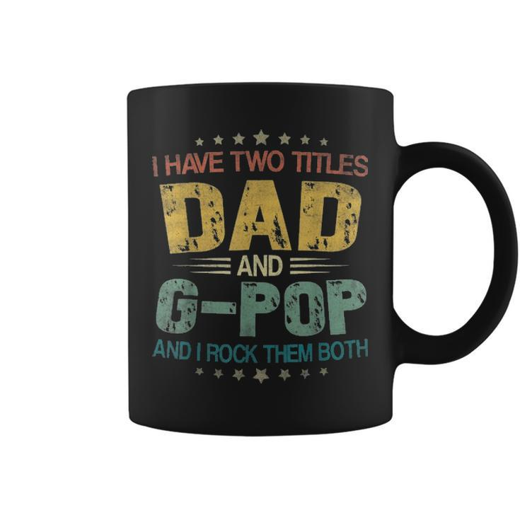 I Have Two Titles Dad & G Pop Funny T Fathers Day Gift Coffee Mug