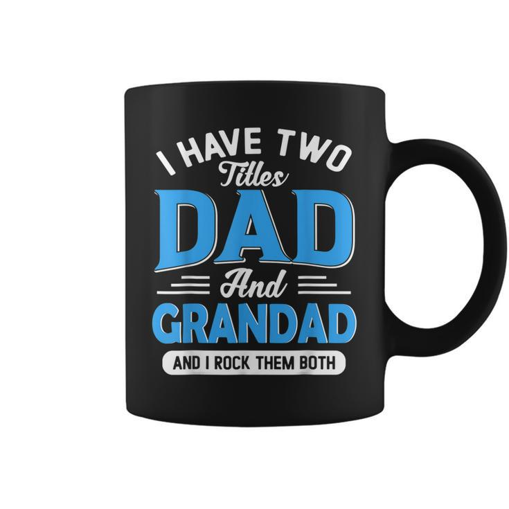 I Have Two Titles Dad And Grandad Funny Grandpa Fathers Day  Coffee Mug