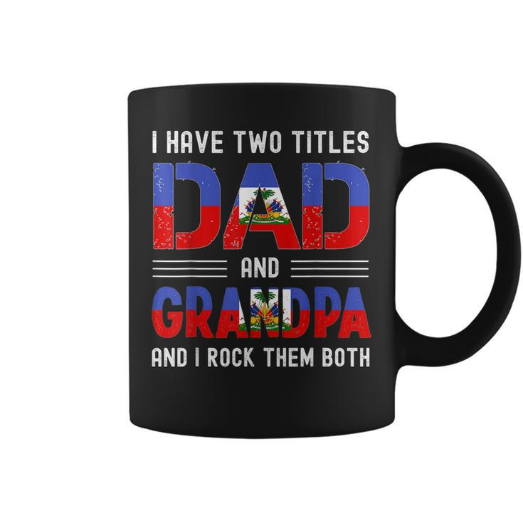 I Have Two Titles Dad And Grandpa Funny Haitian Fathers Day  Coffee Mug