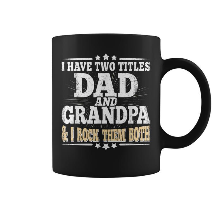 I Have Two Titles Dad And Grandpa Grandfather Fathers Day Coffee Mug