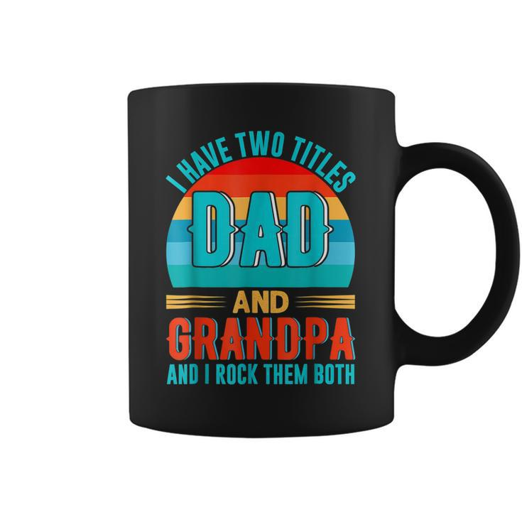 I Have Two Titles Dad And Grandpa Happy Fathers Day Coffee Mug