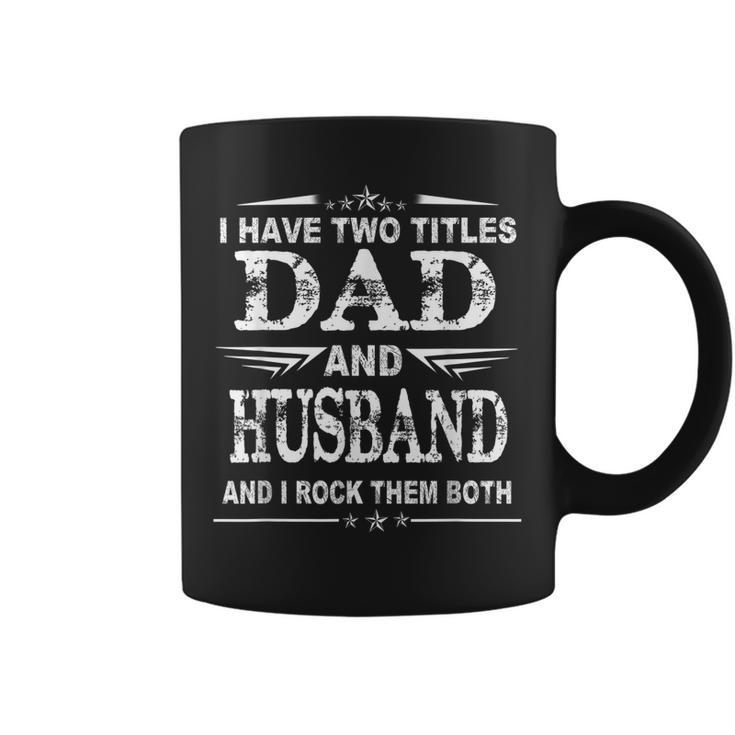 I Have Two Titles Dad And Husband Funny  Fathers Day  Coffee Mug