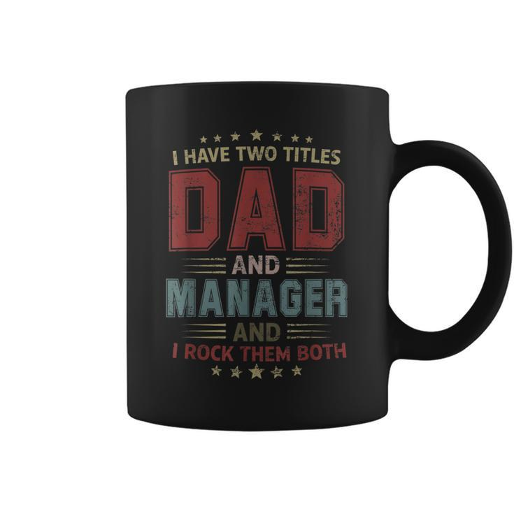 I Have Two Titles Dad And Manager Outfit Fathers Day Fun  Coffee Mug