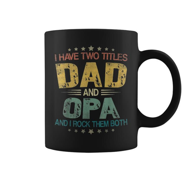 I Have Two Titles Dad & Opa FunnyFathers Day Gift Coffee Mug