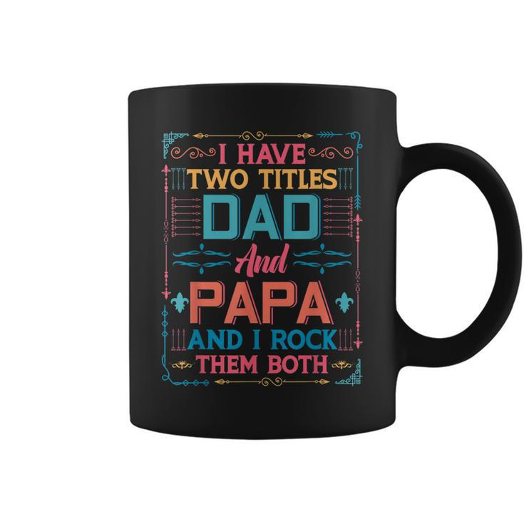 I Have Two Titles Dad And Papa And I Rock Them Both Grandpa  Coffee Mug