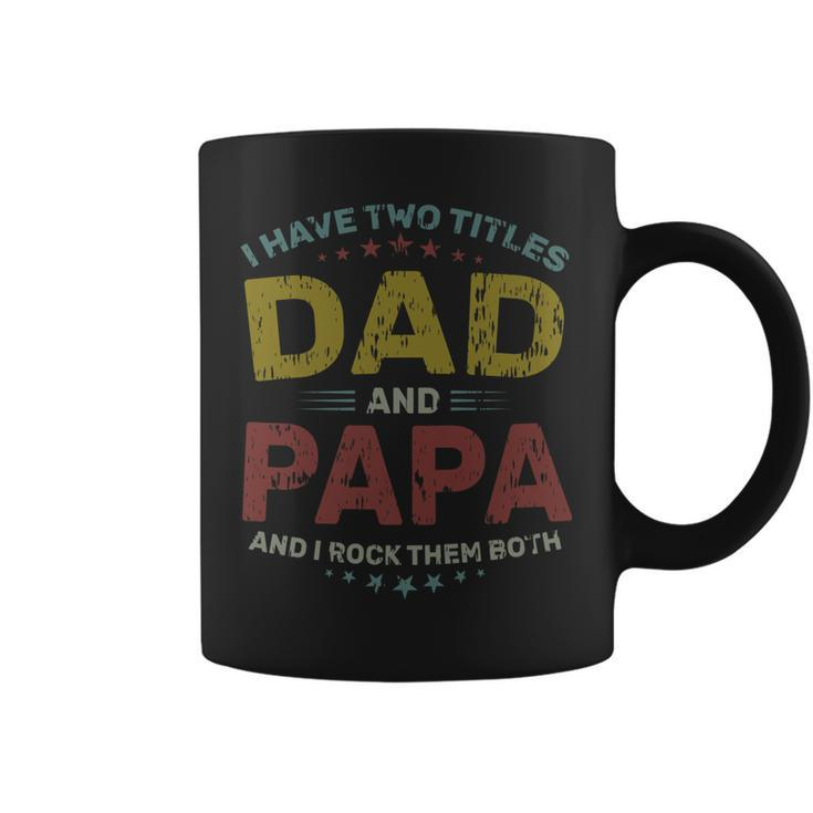 I Have Two Titles Dad And Papa Funny Fathers Fathers Day   V5 Coffee Mug