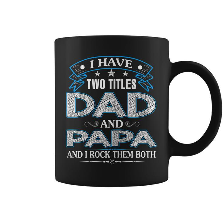 I Have Two Titles Dad And Papa Funny Tshirt Fathers Day Gift V2 Coffee Mug