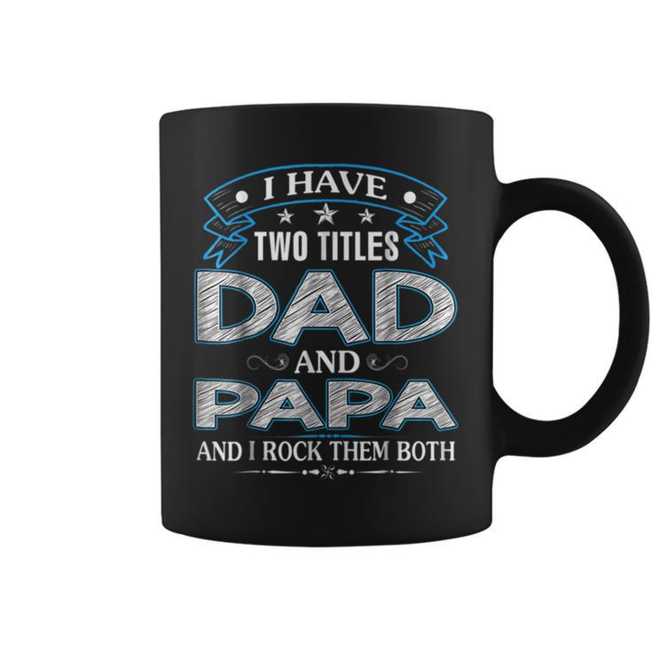 I Have Two Titles Dad And Papa Funny Tshirt Fathers Day Gift V3 Coffee Mug
