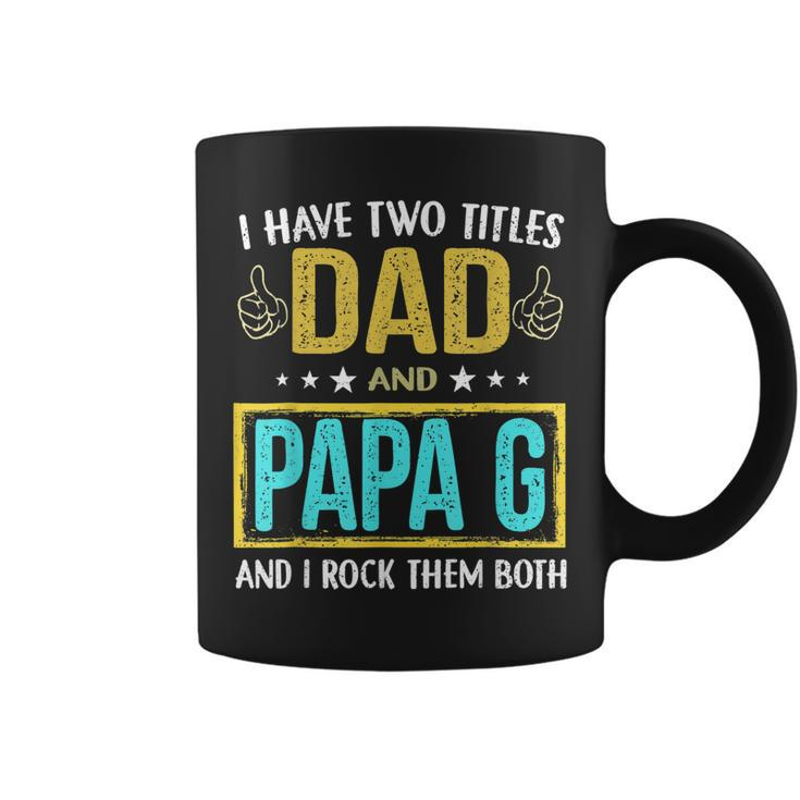 I Have Two Titles Dad And Papa G - Gifts For Father  Coffee Mug