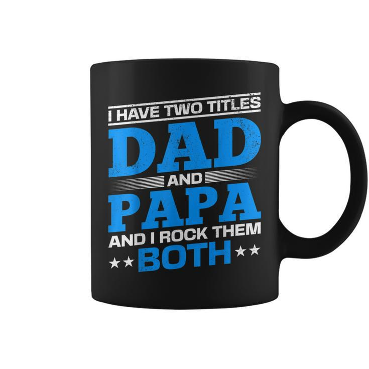 I Have Two Titles Dad And Papa I Have 2 Titles Dad And Papa  Coffee Mug