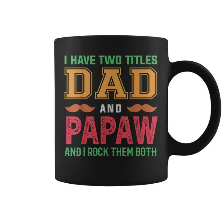 I Have Two Titles Dad And Papaw Funny Grandpa Fathers Day  Gift For Mens Coffee Mug